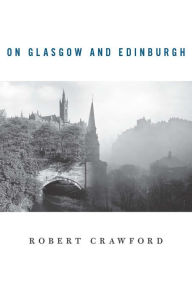 Title: On Glasgow and Edinburgh, Author: Robert Crawford
