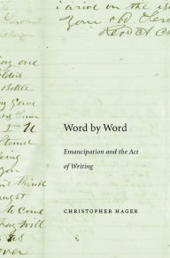 Title: Word by Word: Emancipation and the Act of Writing, Author: Christopher Hager