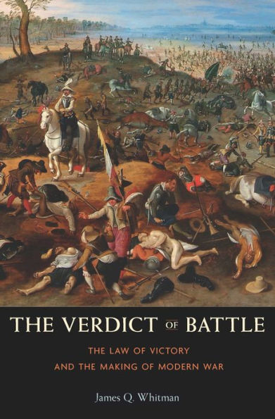 The Verdict of Battle: The Law of Victory and the Making of Modern War