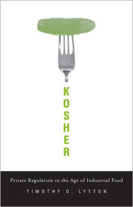 Title: Kosher: Private Regulation in the Age of Industrial Food, Author: Timothy D. Lytton