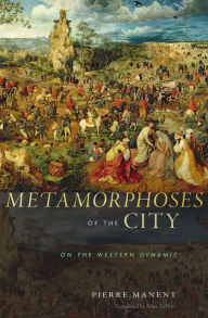 Title: Metamorphoses of the City: On the Western Dynamic, Author: Pierre Manent