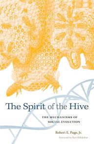 Title: The Spirit of the Hive: The Mechanisms of Social Evolution, Author: Robert E. Page Jr.