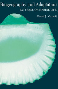 Title: Biogeography and Adaptation: Patterns of Marine Life, Author: Geerat J. Vermeij