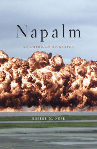 Title: Napalm: An American Biography, Author: Robert M. Neer