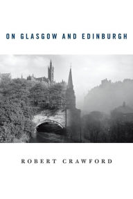 Title: On Glasgow and Edinburgh, Author: Robert Crawford