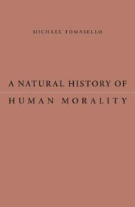 Title: A Natural History of Human Morality, Author: Michael Tomasello