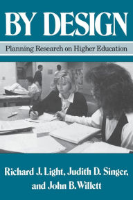 Title: By Design: Planning Research on Higher Education / Edition 1, Author: Richard J. Light
