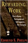 Rewarding Work: How to Restore Participation and Self-Support to Free Enterprise