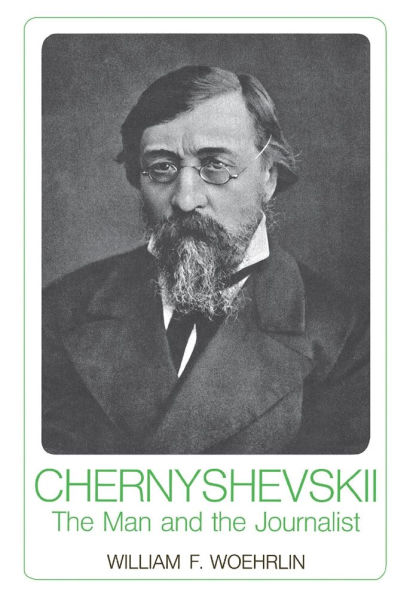 Chernyshevskii: The Man and the Journalist