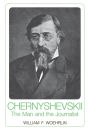 Chernyshevskii: The Man and the Journalist