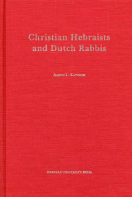 Christian Hebraists and Dutch Rabbis: Seventeenth Century Apologetics and the Study of Maimonides' Mishneh Torah