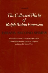 Title: Collected Works of Ralph Waldo Emerson, Volume III: Essays: Second Series, Author: Ralph Waldo Emerson