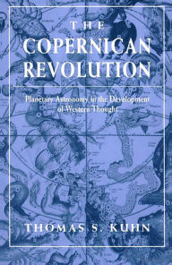 Title: The Copernican Revolution: Planetary Astronomy in the Development of Western Thought, Author: Thomas S. Kuhn