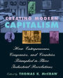 Creating Modern Capitalism: How Entrepreneurs, Companies, and Countries Triumphed in Three Industrial Revolutions / Edition 1