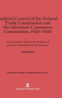Judicial Control of the Federal Trade Commission and the Interstate Commerce Commission, 1920-1930: A Comparative Study in the Relations of Courts to Administrative Commissions