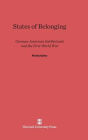 States of Belonging: German-American Intellectuals and the First World War