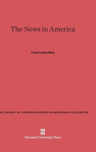 Title: The News in America, Author: Frank Luther Mott