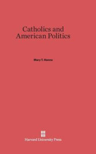 Title: Catholics and American Politics, Author: Mary T Hanna