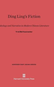 Title: Ding Ling's Fiction: Ideology and Narrative in Modern Chinese Literature, Author: Yi-Tsi Mei Feuerwerker