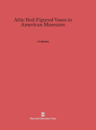 Title: Attic Red-Figured Vases in American Museums, Author: John Davidson Beazley
