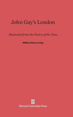 John Gay's London: Illustrated from the Poetry of the Time