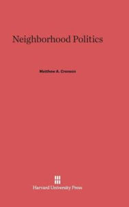 Title: Neighborhood Politics, Author: Matthew A. Crenson