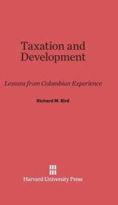 Title: Taxation and Development: Lessons from Colombian Experience, Author: Richard M Bird