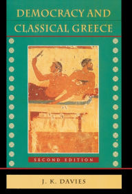 Title: Democracy and Classical Greece: Second Edition / Edition 2, Author: John Kenyon Davies