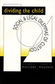 Title: Dividing the Child: Social and Legal Dilemmas of Custody / Edition 1, Author: Eleanor E. Maccoby