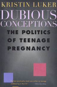 Title: Dubious Conceptions: The Politics of Teenage Pregnancy / Edition 1, Author: Kristin Luker