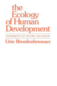 Title: The Ecology of Human Development: Experiments by Nature and Design, Author: Urie Bronfenbrenner