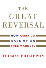 Title: The Great Reversal: How America Gave Up on Free Markets, Author: Thomas Philippon