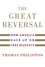 The Great Reversal: How America Gave Up on Free Markets