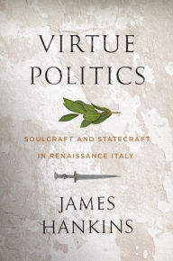 Best audiobooks download free Virtue Politics: Soulcraft and Statecraft in Renaissance Italy