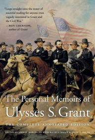 Title: The Personal Memoirs of Ulysses S. Grant: The Complete Annotated Edition, Author: Ulysses S. Grant