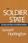 The Soldier and the State: The Theory and Politics of Civil-Military Relations