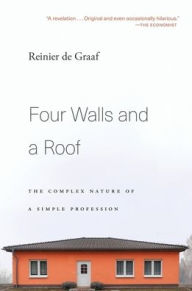 Title: Four Walls and a Roof: The Complex Nature of a Simple Profession, Author: Reinier de Graaf