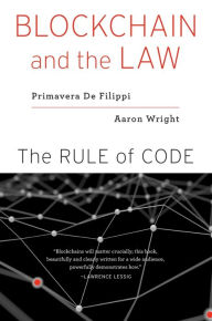 Title: Blockchain and the Law: The Rule of Code, Author: Primavera De Filippi