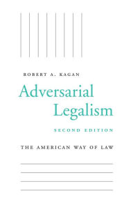 Title: Adversarial Legalism: The American Way of Law, Second Edition, Author: Robert A. Kagan