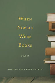 Title: When Novels Were Books, Author: Jordan Alexander Stein