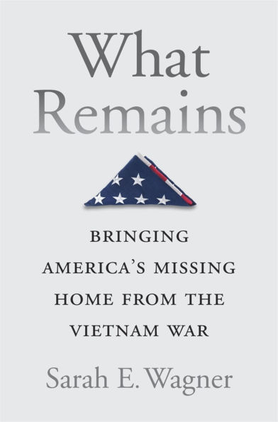 What Remains: Bringing America's Missing Home from the Vietnam War