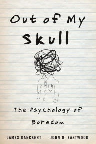 Title: Out of My Skull: The Psychology of Boredom, Author: James Danckert