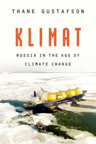 Title: Klimat: Russia in the Age of Climate Change, Author: Thane Gustafson