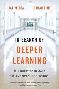 Title: In Search of Deeper Learning: The Quest to Remake the American High School, Author: Jal Mehta