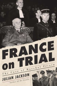 Title: France on Trial: The Case of Marshal Pétain, Author: Julian Jackson