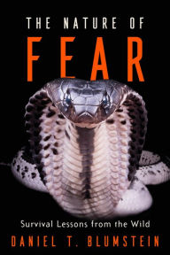 Title: The Nature of Fear: Survival Lessons from the Wild, Author: Daniel T. Blumstein