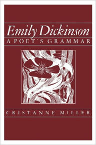 Title: Emily Dickinson: A Poet's Grammar / Edition 1, Author: Cristanne Miller