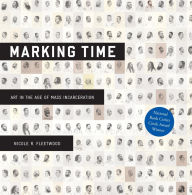 Title: Marking Time: Art in the Age of Mass Incarceration, Author: Nicole R. Fleetwood