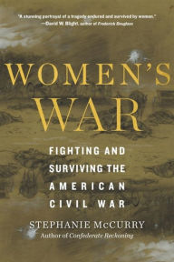 Title: Women's War: Fighting and Surviving the American Civil War, Author: Stephanie McCurry