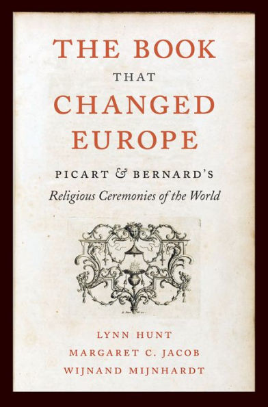The Book That Changed Europe: Picart and Bernard's <i>Religious Ceremonies of the World</i>